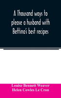 thousand ways to please a husband with Bettina's best recipes