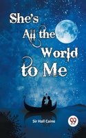 She's All the World to Me