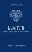 Labyrinth -Musings through the Maze of Memories
