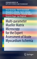 Multi-Parameter Mueller Matrix Microscopy for the Expert Assessment of Acute Myocardium Ischemia