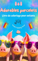 Adorables porcelets - Livre de coloriage pour enfants - Scènes créatives de petits cochons rigolos: Des dessins charmants qui encouragent la créativité et l'amusement des enfants