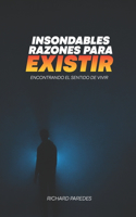 Insondables Razones para Existir