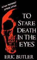 To Stare Death In The Eyes: Author Preferred Extreme Edition