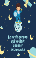 petit garçon qui voulait devenir astronaute: Livre illustré pour enfant de 4 à 10 ans pour croire en ses rêves