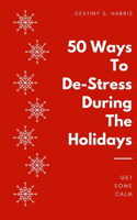 50 Ways To De-Stress During The Holidays