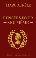 Pensées Pour Moi-Même: OEuvre Majeure de la Philosophie de l'Acceptation Edition Originale Annotée