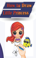 How to Draw Little Princess: A Step-by-Step Drawing and Activity Book for Kids to Learn to Draw Cute Princess