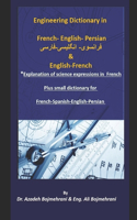 French-English-Persian Engineering Dictionary &#1604;&#1594;&#1578; &#1606;&#1575;&#1605;&#1607; &#1605;&#1607;&#1606;&#1583;&#1587;&#1740; &#1601;&#1585;&#1575;&#1606;&#1587;&#1608;&#1740; -&#1575;&#1606;&#1711;&#1604;&#1740;&#1587;&#1740; - &#160: Explanation of science expressions in French Mathematics, Physics, Electronics
