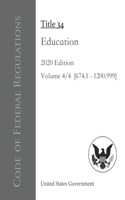 Code of Federal Regulations Title 34 Education 2020 Edition Volume 4/4 [§674.1 - 1200.999]