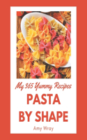 My 365 Yummy Pasta by Shape Recipes: Enjoy Everyday With Yummy Pasta by Shape Cookbook!