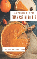 365 Yummy Thanksgiving Pie Recipes: Explore Yummy Thanksgiving Pie Cookbook NOW!