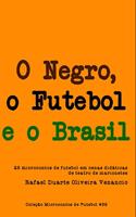 O Negro, o Futebol e o Brasil: 25 microcontos de futebol em cenas didáticas de teatro de marionetes