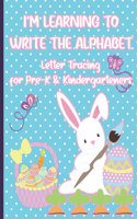 I'm Learning to Write the Alphabet: Letter Tracing for Pre-K and Kindergarteners for Easter(Holiday Themed Activity Books)