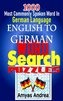 1000 Most Commonly Spoken Word In German Language ENGLISH TO GERMAN WORD SEARCH PUZZLES: A Unique German English Dual Language Word Search Book With The Aim Of Equipping The User With A Platform To Learn Or Practice German Language.!