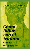 Cómo lidiar con el trauma