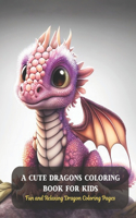 Cute Dragons Coloring Book for Kids: Fun and Relaxing Dragon Coloring Pages