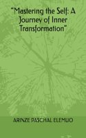 "Mastering the Self: A Journey of Inner Transformation"