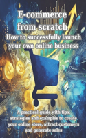 E-commerce from scratch How to successfully launch your own online business
