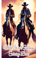 Wild West Cowboys Coloring Book: Amercian West, Towns Western Cowboy Wild West Coloring Pages for Kids, Teens