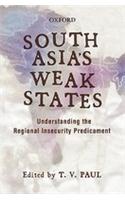 South Asia’S Weak States : Understanding The Regional Insecurity Predicament