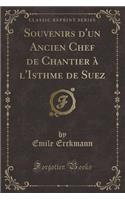 Souvenirs d'Un Ancien Chef de Chantier À l'Isthme de Suez (Classic Reprint)