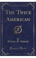 The Twice American (Classic Reprint)