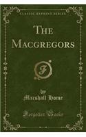 The Macgregors (Classic Reprint)