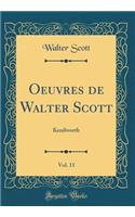 Oeuvres de Walter Scott, Vol. 11: Kenilworth (Classic Reprint)