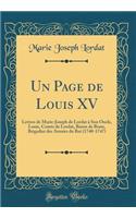 Un Page de Louis XV: Lettres de Marie-Joseph de Lordat à Son Oncle, Louis, Comte de Lordat, Baron de Bram, Brigadier des Armées du Roi (1740-1747) (Classic Reprint)