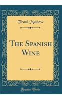 The Spanish Wine (Classic Reprint)