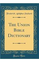 The Union Bible Dictionary (Classic Reprint)