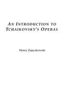 An Introduction to Tchaikovsky's Operas: (English)