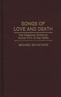 Songs of Love and Death: The Classical American Horror Film of the 1930s