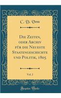 Die Zeiten, Oder Archiv FÃ¼r Die Neueste Staatengeschichte Und Politik, 1805, Vol. 2 (Classic Reprint)