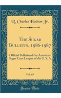 The Sugar Bulletin, 1986-1987, Vol. 65: Official Bulletin of the American Sugar Cane League of the U. S. a (Classic Reprint)