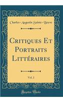 Critiques Et Portraits Littéraires, Vol. 2 (Classic Reprint)