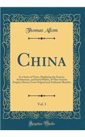 China, Vol. 1: In a Series of Views, Displaying the Scenery, Architecture, and Social Habits, of That Ancient Empire; Drawn, from Original and Authentic Sketches (