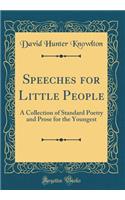 Speeches for Little People: A Collection of Standard Poetry and Prose for the Youngest (Classic Reprint)