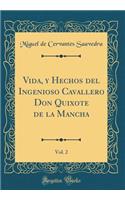 Vida, y Hechos del Ingenioso Cavallero Don Quixote de la Mancha, Vol. 2 (Classic Reprint)