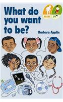 Ready Go: What Do You Want To Be?