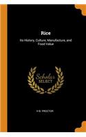 Rice: Its History, Culture, Manufacture, and Food Value