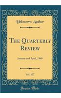 The Quarterly Review, Vol. 107: January and April, 1860 (Classic Reprint)