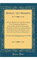 Annual Report of the Selectmen, Tow Treasurer, Board of Education, School Treasurer, Trustees of Public Library, Board of Health, Vital Statistics, Etc., Etc. of the Town of Hooksett: For the Year Ending January 31, 1940 (Classic Reprint)