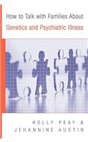 How to Talk with Families about Genetics and Psychiatric Illness