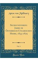 Sechsundvierzig Jahre Im Ã?sterreich-Ungarischen Heere, 1833-1879, Vol. 1 (Classic Reprint)