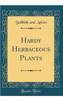 Hardy Herbaceous Plants (Classic Reprint)