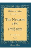 The Nursery, 1871, Vol. 10: A Monthly Magazine for Youngest Readers (Classic Reprint)