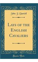 Lays of the English Cavaliers (Classic Reprint)