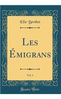 Les ï¿½migrans, Vol. 1 (Classic Reprint)