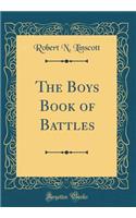 The Boys Book of Battles (Classic Reprint)